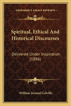 Paperback Spiritual, Ethical And Historical Discourses: Delivered Under Inspiration (1886) Book