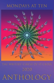 Paperback Mondays at Ten: Anthology by The St Croix Writers' Circle Book