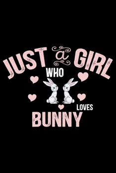 Just a Girl Who Loves BUNNY: Cool BUNNY Journal Notebook - Gifts Idea for BUNNY Lovers Notebook for Men & Women.