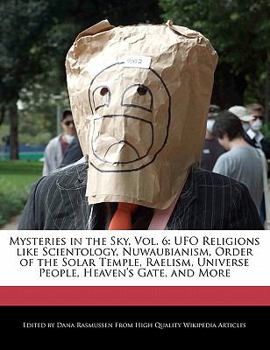 Mysteries in the Sky : UFO Religions like Scientology, Nuwaubianism, Order of the Solar Temple, Raelism, Universe People, Heaven's Gate, and Mo