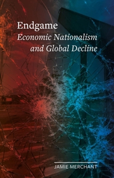 Hardcover Endgame: Economic Nationalism and Global Decline Book