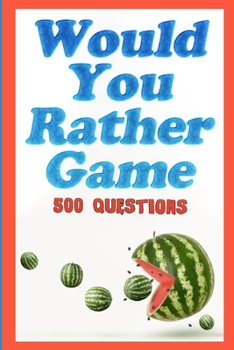 Paperback Would You Rather Game: 500 Questions for Kids, Teens, and their Adults Book