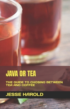 Paperback Java or Tea: The Guide to Chosing Between Tea and Coffee Book