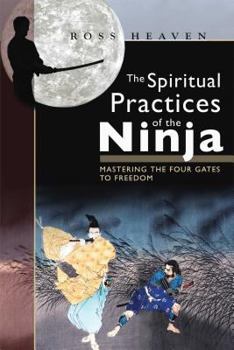 Paperback The Spiritual Practices of the Ninja: Mastering the Four Gates to Freedom Book