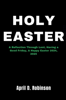 Paperback Holy Easter: A Reflection Through Lent, Having a Good Friday, A Happy Easter 2024, 2025 Book