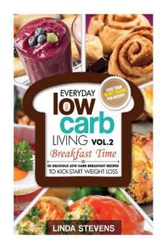 Paperback Low Carb Living Breakfast Time: 30 Delicious Low Carb Breakfast Recipes to Kick-Start Weight Loss Book