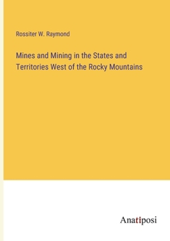 Paperback Mines and Mining in the States and Territories West of the Rocky Mountains Book