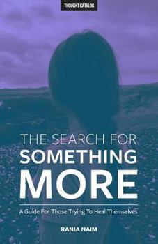 Paperback The Search For Something More: A Guide For Those Trying To Heal Themselves Book