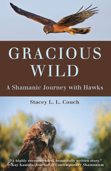 Paperback Gracious Wild: A Shamanic Journey with Hawks Book