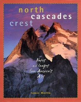 Paperback North Cascades Crest: Notes and Images from America's Alps Book