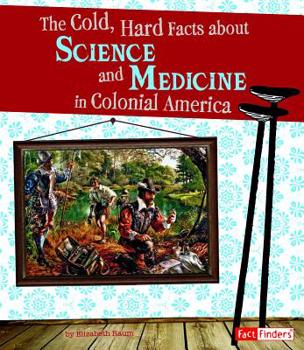 Paperback The Cold, Hard Facts about Science and Medicine in Colonial America Book