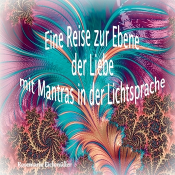 Paperback Eine Reise zur Ebene der Liebe mit Mantras in der Lichtsprache [German] Book
