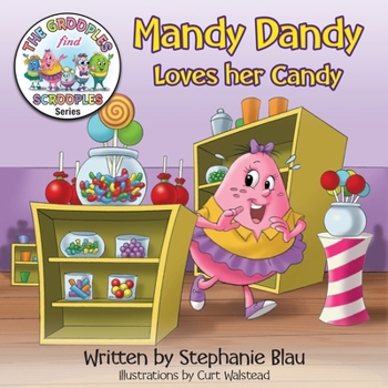 Mandy Dandy Loves her Candy (The Grooples Find Scrooples Series)