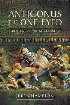 Paperback Antigonus the One-Eyed: Greatest of the Successors Book