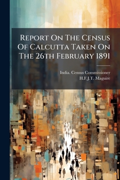 Paperback Report on the Census of Calcutta Taken on the 26th February 1891 Book