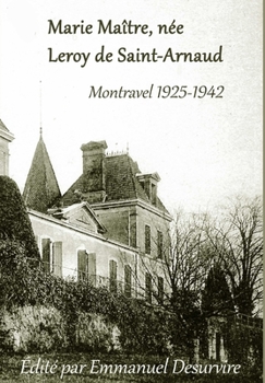Hardcover Marie Maître, née Leroy de Saint-Arnaud, Montravel (1925-1942) [French] Book