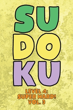 Paperback Sudoku Level 4: Super Hard! Vol. 3: Play 9x9 Grid Sudoku Super Hard Level 4 Volume 1-40 Play Them All Become A Sudoku Expert On The Road Paper Logic G Book