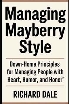 Paperback Managing Mayberry Style: Down-Home Principles for Managing People with Heart, Humor, and Honor Book