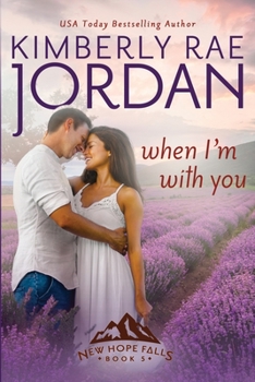 When I'm With You: A Contemporary Christian Romance - Book #5 of the New Hope Falls