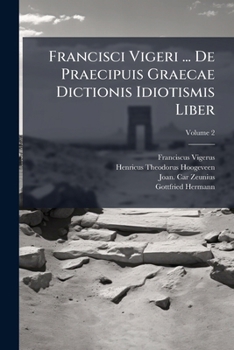 Paperback Francisci Vigeri ... De Praecipuis Graecae Dictionis Idiotismis Liber; Volume 2 Book