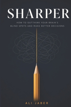 Paperback Sharper: How to Outthink Your Brain's Blind Spots and Make Better Decisions Book