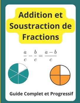 Paperback Addition et soustraction de fractions: Guide complet et progressif [French] Book