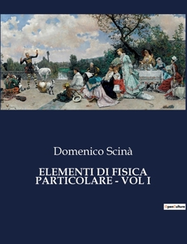 Paperback Elementi Di Fisica Particolare - Vol I: Un viaggio alle origini della fisica moderna [Italian] Book