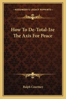Paperback How To De-Total-Ize The Axis For Peace Book