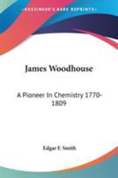 Paperback James Woodhouse: A Pioneer In Chemistry 1770-1809 Book