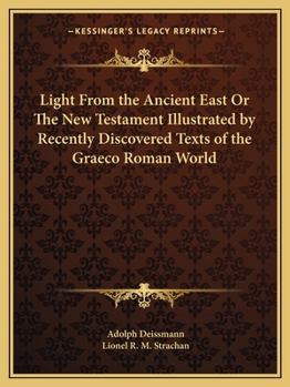 Paperback Light From the Ancient East Or The New Testament Illustrated by Recently Discovered Texts of the Graeco Roman World Book