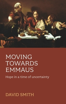Paperback Moving Towards Emmaus: Hope In A Time Of Uncertainty Book