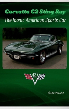Corvette C2 Sting Ray: The Iconic American Sports Car (The Chevy Collection)