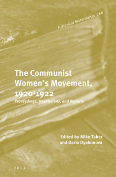 The Communist Women’s Movement, 1920-1922: Proceedings, Resolutions, and Reports - Book #268 of the Historical Materialism