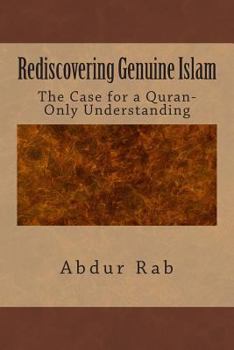 Paperback Rediscovering Genuine Islam: The Case for a Quran-Only Understanding Book