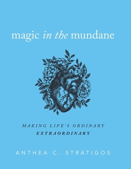 Hardcover Magic in the Mundane: Making Life's Ordinary Extraordinary Book