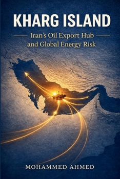 KHARG ISLAND: Iran’s Oil Export Hub and Global Energy Risk