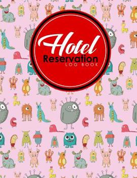 Hotel Reservation Log Book : Guest House Book, Reservation Form Template, Hotel Reservation Form Template, Room Reservation Book, Cute Monsters Cover