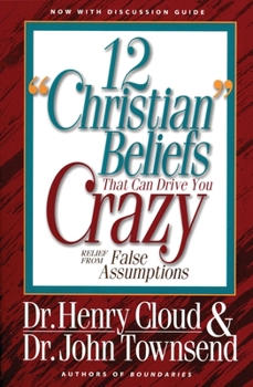 Paperback 12 'Christian' Beliefs That Can Drive You Crazy: Relief from False Assumptions Book