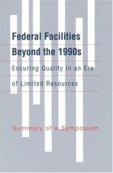 Paperback Federal Facilities Beyond the 1990s: Ensuring Quality in an Era of Limited Resources: Summary of a Symposium Book
