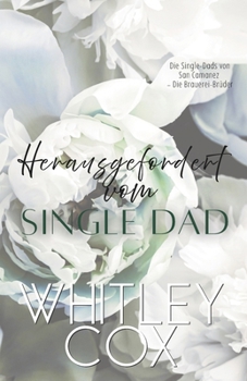 Herausgefordert vom Single Dad (Die Single-Dads von San Camanez – Die Brauerei-Brüder) (German Edition)
