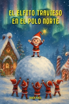 Paperback El Elfito Travieso en el Polo Norte [Spanish] Book