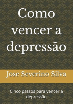 Paperback Como vencer a depressão: Cinco passos para vencer a depressão [Portuguese] Book