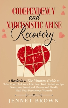 Codependency and Narcissistic Abuse Recovery: 2 Books in 1: The Ultimate Guide to Take Control of Your Life. Stop Toxic Relationships, Overcome ... and Finally Heal Your Psychology Wounds.