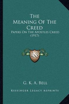 Paperback The Meaning Of The Creed: Papers On The Apostles Creed (1917) Book