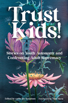 Paperback Trust Kids!: Stories on Youth Autonomy and Confronting Adult Supremacy Book