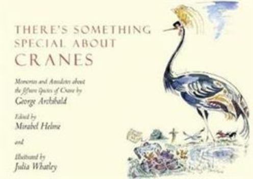 Hardcover There's Something Special About Cranes: Memories and Anecdotes of the 15 Species of Crane Book