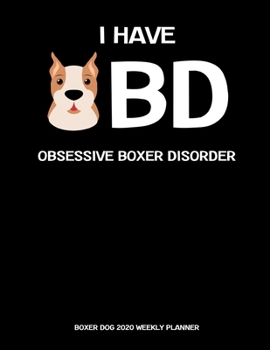 Paperback Boxer Dog 2020 Weekly Planner - Obsessive Boxer Disorder: A 52-Week Calendar For Dog Lovers Book