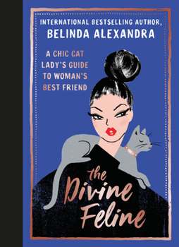 Hardcover The Divine Feline: A Chic Cat Lady's Guide to Woman's Best Friend Book