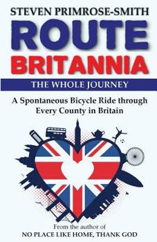 Paperback Route Britannia, the Whole Journey: A Spontaneous Bicycle Ride Through Every County in Britain Book