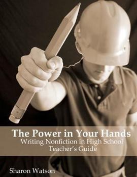 Paperback The Power in Your Hands: Writing Nonfiction in High School, Teacher's Guide Book